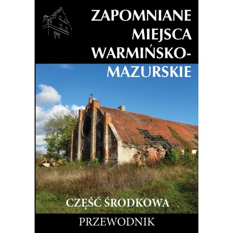 Zapomniane miejsca Warmińsko-mazurskie cz środkowa