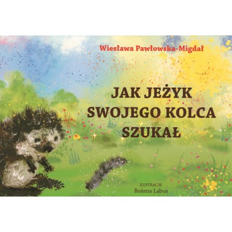 Jak jeżyk swojego kolca szukał