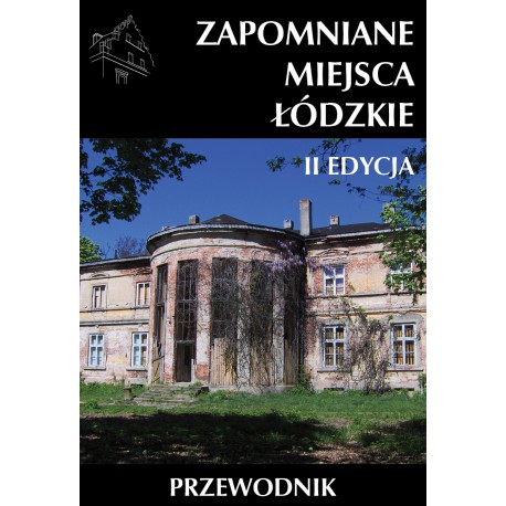 Zapomniane miejsca Łódzkie wyd 2
