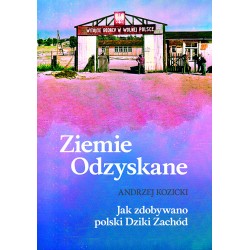 Ziemie Odzyskane Jak zdobywano polski Dziki Zachód