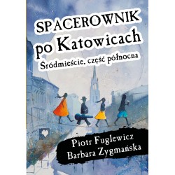 Spacerownik po Katowicach Śródmieście część północna