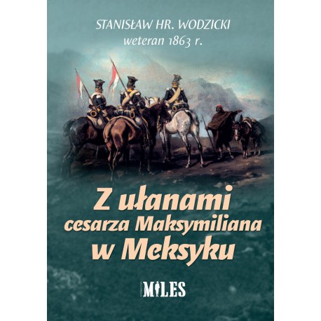 Z ułanami cesarza Maksymiliana w Meksyku