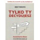 Tylko Ty decydujesz