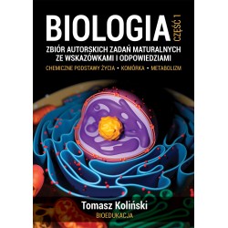 Biologia cz.1 Zbiór autorskich zadań maturalnych ze wskazówkami i odpowiedziami