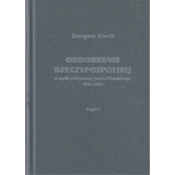 Odrodzenie Rzeczypospolitej w myśli politycznej Józefa Piłsudskiego 1918-1922