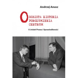Osobista Historia Porozumienia Centrum. U źródeł Prawa i Sprawiedliwości