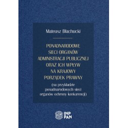 Ponadnarodowe sieci organów administracji publicznej oraz ich wpływ na krajowy porządek prawny