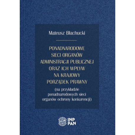 Ponadnarodowe sieci organów administracji publicznej oraz ich wpływ na krajowy porządek prawny