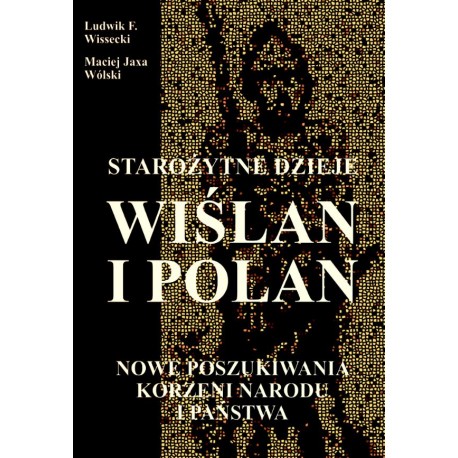 Wiślanie i Polanie Nowe poszukiwania korzeni narodu i państwa