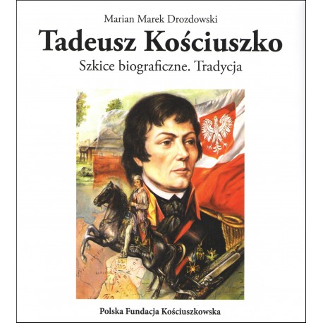 Tadeusz Kościuszko Szkice biograficzne Tradycja