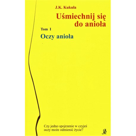 Uśmiechnij się do anioła Tom 1 Oczy anioła