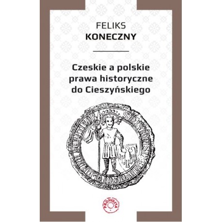 Czeskie a polskie prawa historyczne do Cieszyńskiego