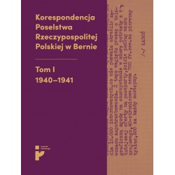 Korespondencja Poselstwa Rzeczypospolitej Polskiej w Bernie Tom I 1940-1941