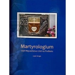 Martyrologium czyli męczeństwo Unii na Podlasiu 2