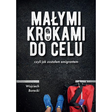 Małymi krokami do celu czyli jak zostałem emigrantem