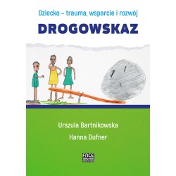Dziecko trauma wsparcie i rozwój Drogowskaz Urszula Bartnikowska, Hanna Dufner motyleksiazkowe.pl