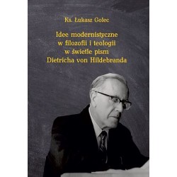 Idee modernistyczne w filozofii i teologii w świetle pism Dietricha von Hildebranda