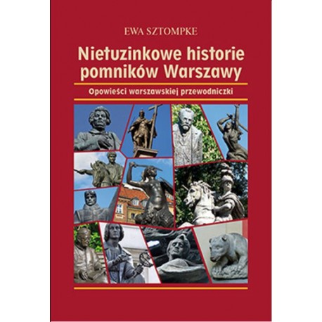 Nietuzinkowe historie pomników Warszawy