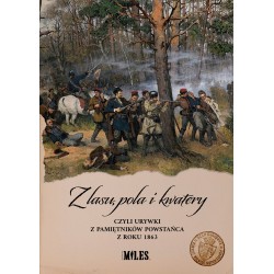 Z lasu pola i kwatery czyli urywki z pamiętników powstańca z roku 1863