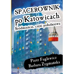 Spacerownik po Katowicach Śródmieście Część Południowa