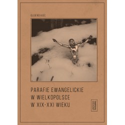 Parafie ewangelickie w Wielkopolsce w XIX-XXI wieku