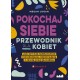 Pokochaj siebie Przewodnik dla kobiet