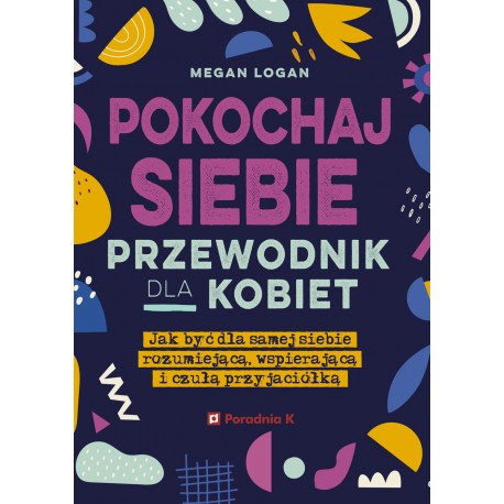 Pokochaj siebie Przewodnik dla kobiet