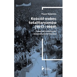 Kościół wobec totalitaryzmów 1917-1989 Światowy katolicyzm i doświadczenia Polaków