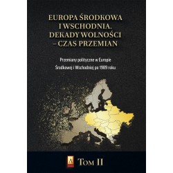 Europa Środkowa i Wschodnia Dekady wolności czas przemian T. II