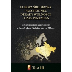 Europa Środkowa i Wschodnia Dekady wolności czas przemian T. III