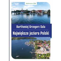 Największe jeziora Polski Bartłomiej Grzegorz Sala Ciekawe Miejsca - motyleksiazkowe.pl