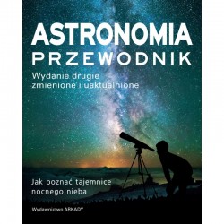 Astronomia Przewodnik Jak poznać tajemnice nocnego nieba Arkady motyleksiazkowe.pl