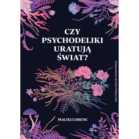 Czy psychodeliki uratują świat Maciej Lorenc motyleksiazkowe.pl