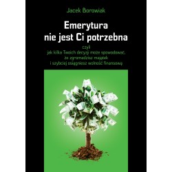Emerytura nie jest Ci potrzebna Jacek Borowiak motyleksiazkowe.pl