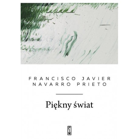Piękny świat Francisco Javier Navarro Prieto motyleksiazkowe.pl