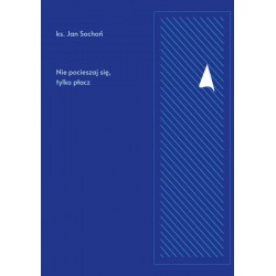 Nie pocieszaj się tylko płacz ks Jan Sochoń motyleksiazkowe.pl