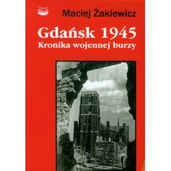 Gdańsk 1945 Kronika wojennej burzy Maciej Żakiewicz motyleksiazkowe.pl