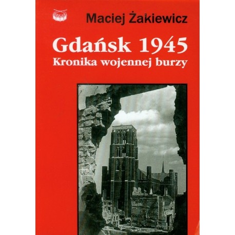 Gdańsk 1945 Kronika wojennej burzy Maciej Żakiewicz motyleksiazkowe.pl