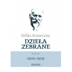 Dzieła zebrane Tom IV 1902-1903 Feliks Koneczny motyleksiazkowe.pl