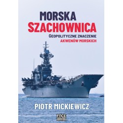 Morska szachownica – geopolityczne znaczenie akwenów morskich Piotr Mickiewicz motyleksiazkowe.pl
