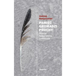 Pamięć gromadzi prochy  Andrzej Romanowski motyleksiazkowe.pl