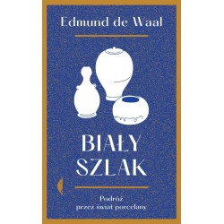 Biały szlak Podróż przez świat porcelany Wyd 2 Edmund de Waal motyleksiazkowe.pl