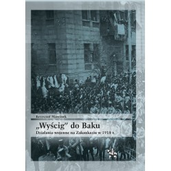 Wyścig do Baku Działania wojenne na Zakaukaziu w 1918r Krzysztof Marcinek motyleksiazkowe.pl