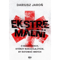 Ekstremalni O bohaterach którzy narażają życie by ratować innych Dariusz Jaroń motyleksiazkowe.pl