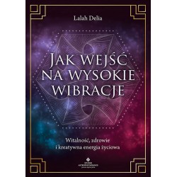 Jak wejść na wysokie wibracje Lalah Delia motyleksiazkowe.pl