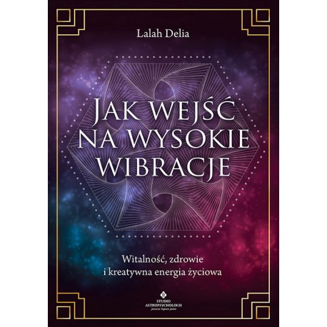 Jak wejść na wysokie wibracje Lalah Delia motyleksiazkowe.pl