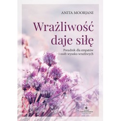 Wrażliwość daje siłę Anita Moorjani motyleksiazkowe.pl