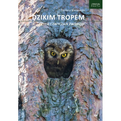 Dzikim tropem Życie i zwyczaje zwierząt Tomasz Kłosowski motyleksiazkowe.pl