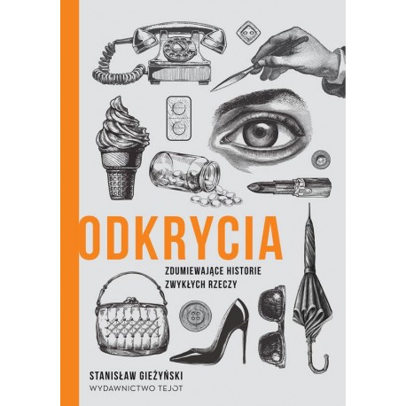 Odkrycia Zdumiewające historie zwykłych rzeczy Stanisław Gieżyński motyleksiazkowe.pl