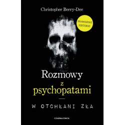 Rozmowy z psychopatami W otchłani zła Christopher Berry-Dee motyleksiazkowe.pl